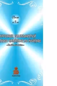 Planificarea calendaristica orientativa. Proiectarea unitatilor de invatare (cel putin doua variante de manuale alternative la limba si literatura romana), clasa a II-a