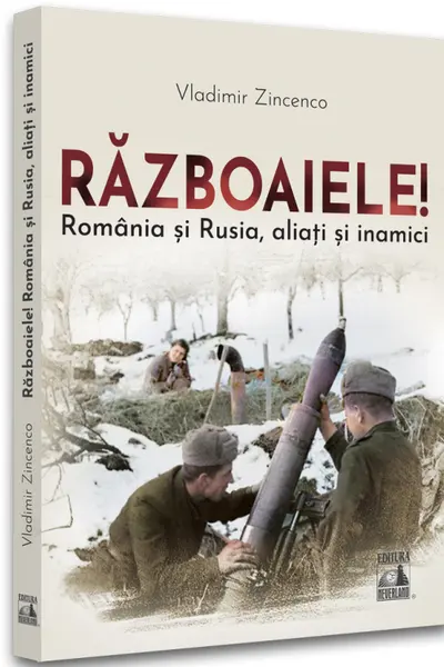 Razboaiele! Romania si Rusia, aliati si inamici