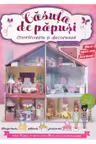 Construieste si decoreaza. Casuta de papusi