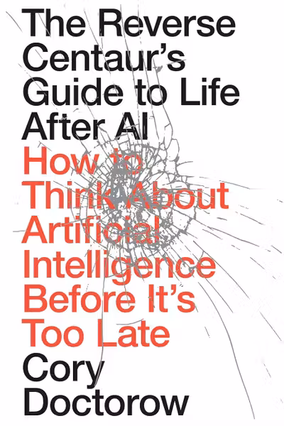 The Reverse Centaur's Guide to Life After AI
