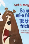 Ba nu mi-e frica, tie ti-e frica!
