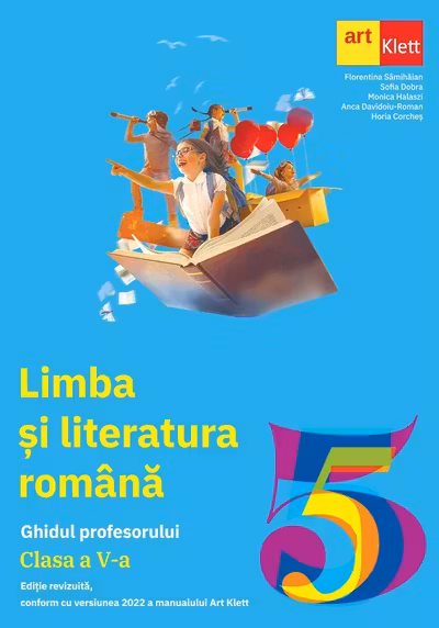 LIMBA ȘI LITERATURA ROMÂNĂ. Clasa a V-a. Ghidul Profesorului