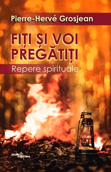 Fiți și voi pregătiți. Repere spirituale