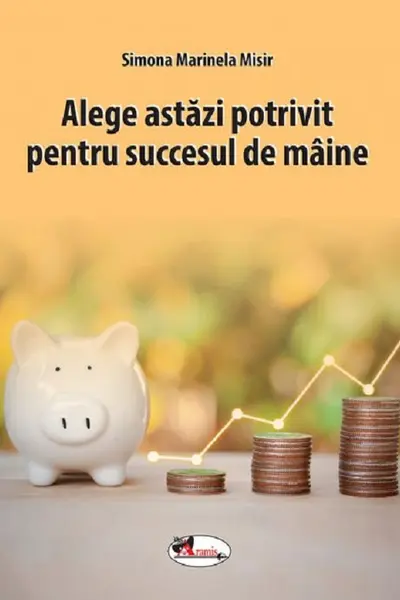 Alege astazi potrivit pentru succesul de maine