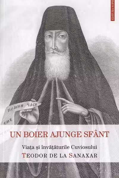 Un boier ajunge sfant. Viata si invataturile Sfantului Teodor de la Sanaxar