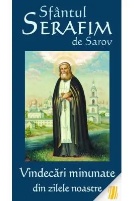 Sfantul Serafim de Sarov - Vindecari minunate din zilele noastre
