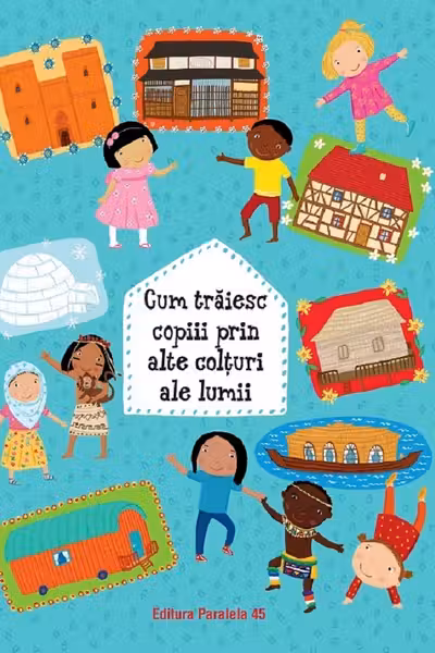 Cum trăiesc copiii prin alte colțuri ale lumii