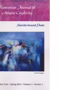ROMANIAN JOURNAL OF ARTISTIC CREATIVITY - Suicide-bound poets. NEW YORK, Spring 2013, Volume 1, Number 1