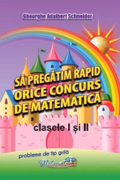 Sa pregatim rapid orice concurs de matematica, clasele 1 si 2