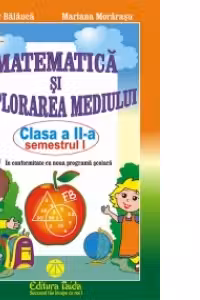 Matematica si explorarea mediului - clasa a II-a, sem I (2015) - Artur Balauca, Mariana Morarasu