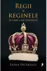 Regii si reginele pe care i-am cunoscut