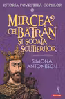 Mircea cel Bătrân și Școala Scutierilor. Seria Istoria povestită copiilor Vol.5