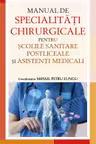 Manual de Specialitati Chirurgicale pentru scolile sanitare postliceale si asistenti medicali