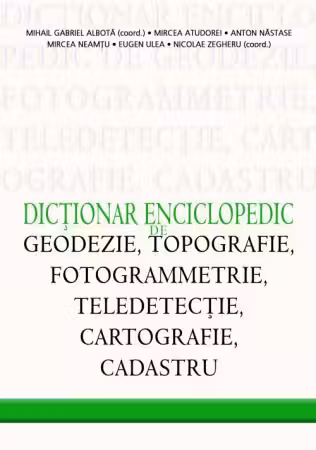 Dicționar enciclopedic de geodezie, topografie, fotogrammetrie, teledetecție, cartografie și cadastru