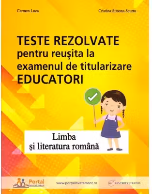 Teste rezolvate pentru reusita la examenul de titularizare Educatori. Limba si literatura romana - Carmen Luca, Cristina Simona Scurtu