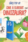 Cine a eliberat dinozaurii? (Usborne Pop-up)