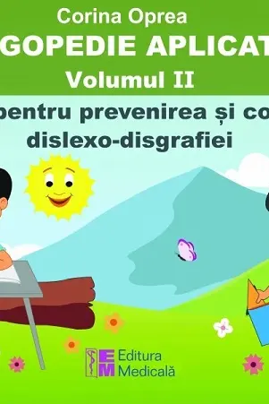 Logopedie aplicată Vol.2: Exerciții pentru prevenirea și corectarea dislexo-disgrafiei