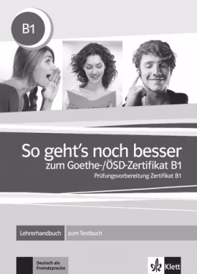 So geht's noch besser zum Goethe-/ÖSD-Zertifikat B1. Lehrerhandbuch zum Testbuch