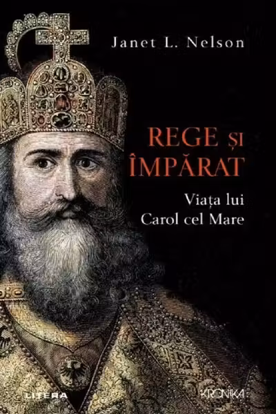 Kronika REGE SI IMPARAT. Viata lui Carol cel Mare