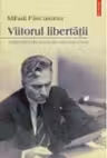 Viitorul libertatii. Publicistica din tara si din exil
