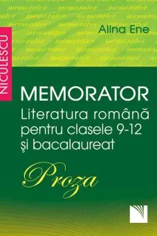 Memorator. Literatura română pentru clasele 9-12 și bacalaureat. PROZA