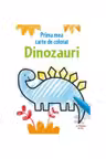 PRIMA MEA CARTE DE COLORAT. DINOZAURI. reeditare