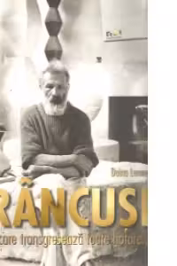 Brancusi - artistul care transgreseaza toate hotarele