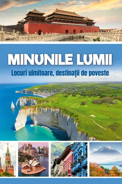 Minunile lumii - Locuri uimitoare destinatii de poveste