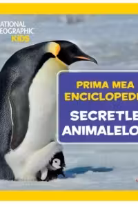 National Geographic. Prima mea enciclopedie. SECRETELE ANIMALELOR.