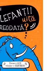 Elefantii uita vreodata? Precum si alte intrebari si raspunsuri