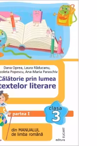 Calatorie prin lumea textelor literare din manualul de limba romana. Clasa a III-a. Partea I (I)