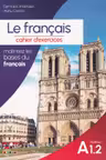 Le francais : cahier d’exercices : niveau A 1.2