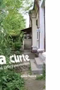 La curte - Gradina, cartier si peisaj urban in Bucuresti