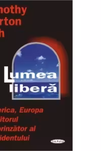 Lumea libera - America, Europa si viitorul surprinzator al Occidentului
