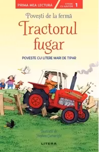 Prima mea lectura. POVESTI DE LA FERMA. Tractorul fugar. Povesti cu litere mari de tipar