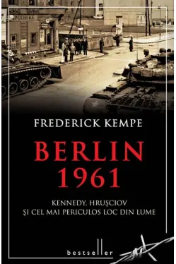 Berlin 1961. Kennedy, Hrusciov si cel mai periculos loc din lume