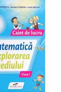 Matematica si explorarea mediului. Caiet de lucru pentru clasa 1