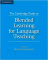 The Cambridge Guide to Blended Learning for Language Teaching