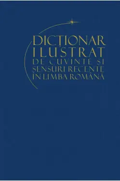 Dictionar ilustrat de cuvinte si sensuri recente in limba romana