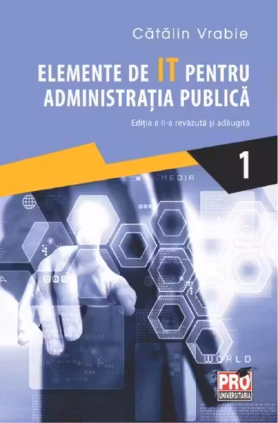 Elemente de IT pentru administrația publică. Vol.1