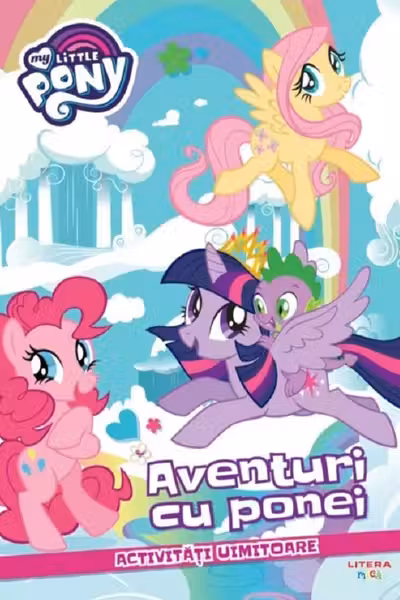 MY LITLLE PONY. AVENTURI CU PONEI. Activitati uimitoare
