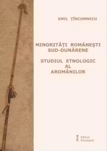 Minoritati romanesti sud-dunarene. Studiul etnologic al aromanilor
