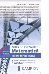 Matematica. Filiera tehnologica. Ghid de pregatire. Exercitii recapitulative clasele IX-XII, teste pregatitoare pentru examenul de bacalaureat. Avizat MEN 2018