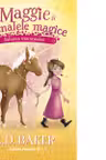 Maggie si animalele magice. Volumul 3: Salvarea unicornului