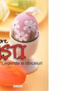 Despre Pasti. Legende si Obiceiuri