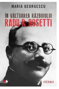 Kronika IN VALTOAREA RAZBOIULUI. RADU R. ROSETTI