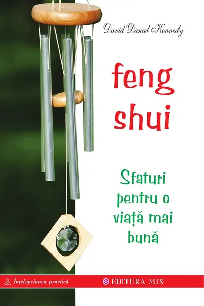 Feng shui. Sfaturi pentru o viata mai buna