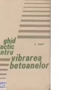Ghid Practic pentru vibrarea betoanelor