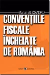 Conventiile fiscale incheiate de Romania - Marian Alexandru