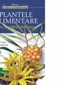Plantele Alimentare Care Ne Apara Sanatatea